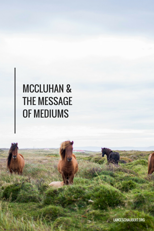 McCluhan and the Message of Mediums