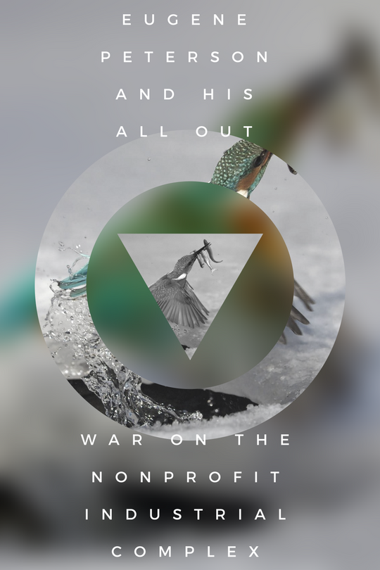 Eugene Peterson's All Out War on the Nonprofit Industrial Complex