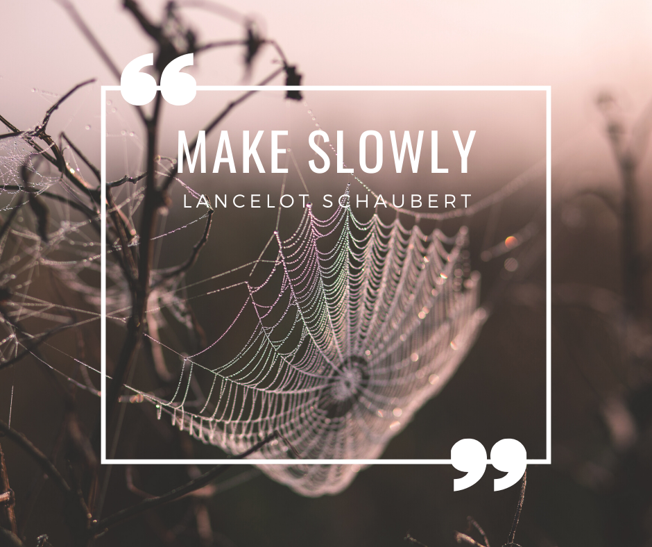 make slowly