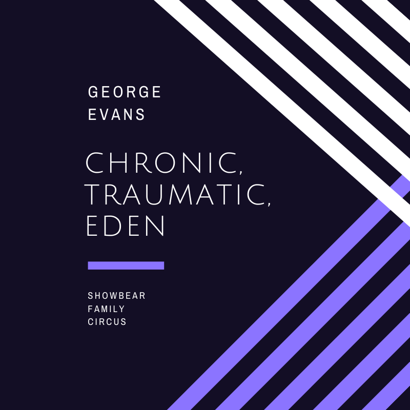Chronic, Traumatic, Eden