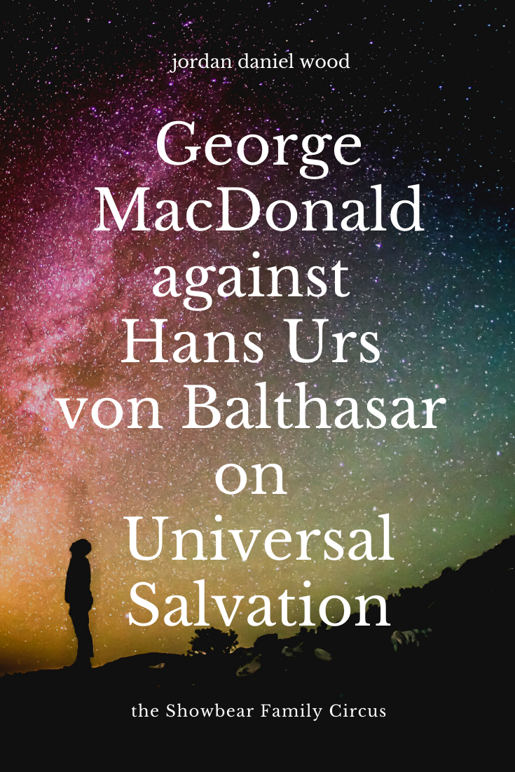 George MacDonald Universalism against Hans Urs von Balthasar on Universal Salvation