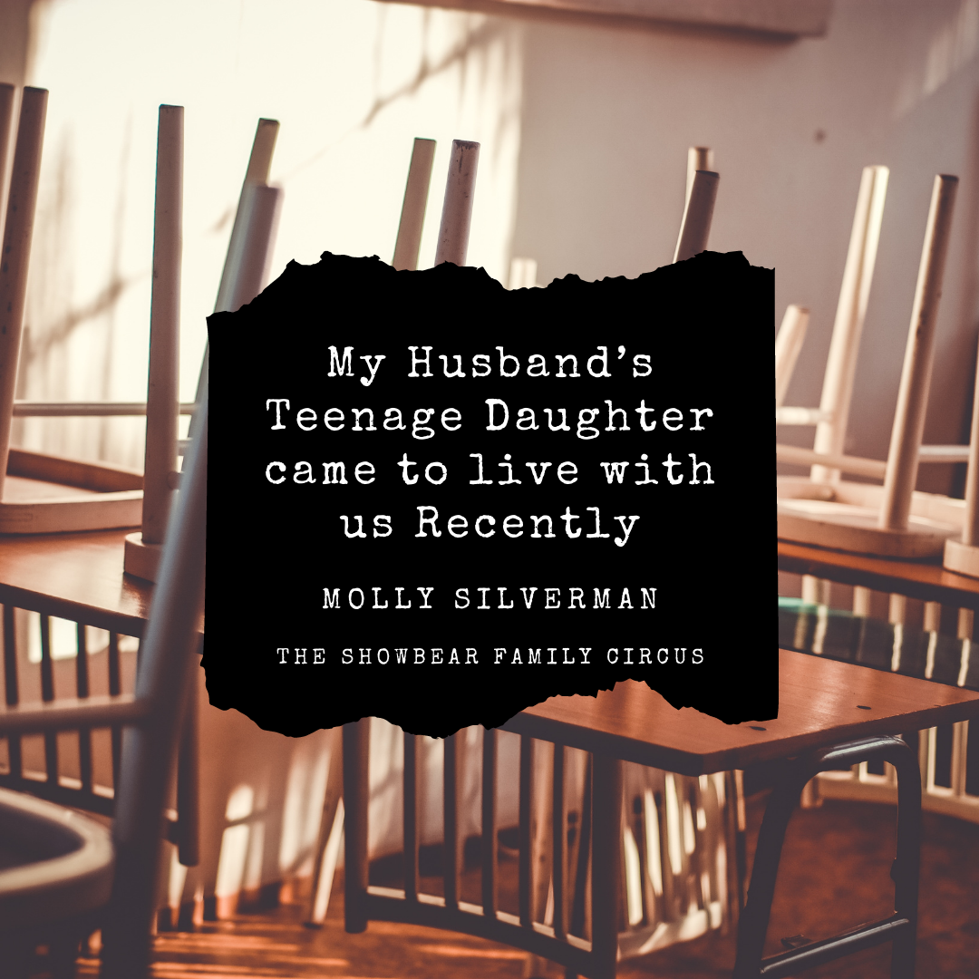 My Husband’s Teenage Daughter came to live with us Recently. Molly Silverman.