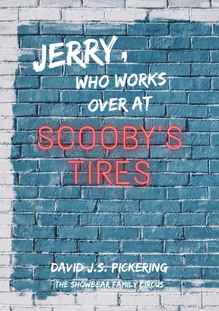 JERRY, WHO WORKS OVER AT SCOOBY’S TIRES