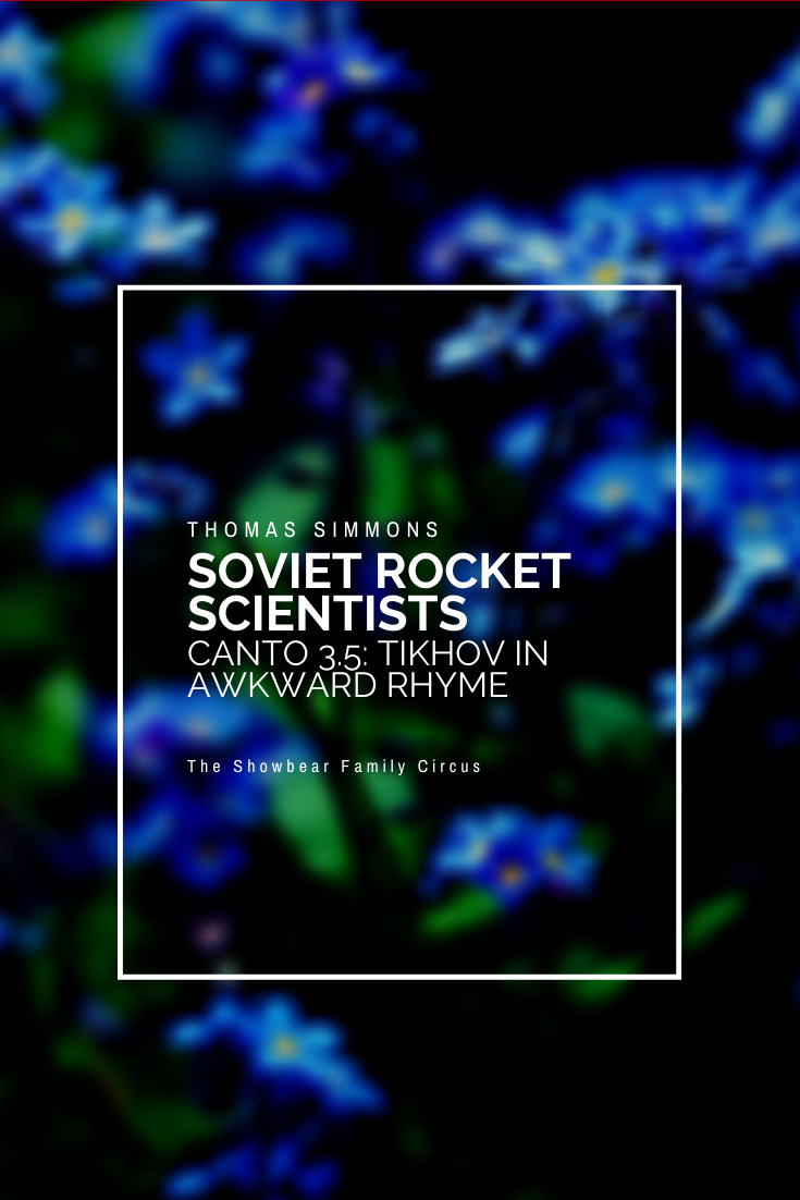Soviet Rocket Scientists Canto 3.5: Tikhov in Awkward Rhyme