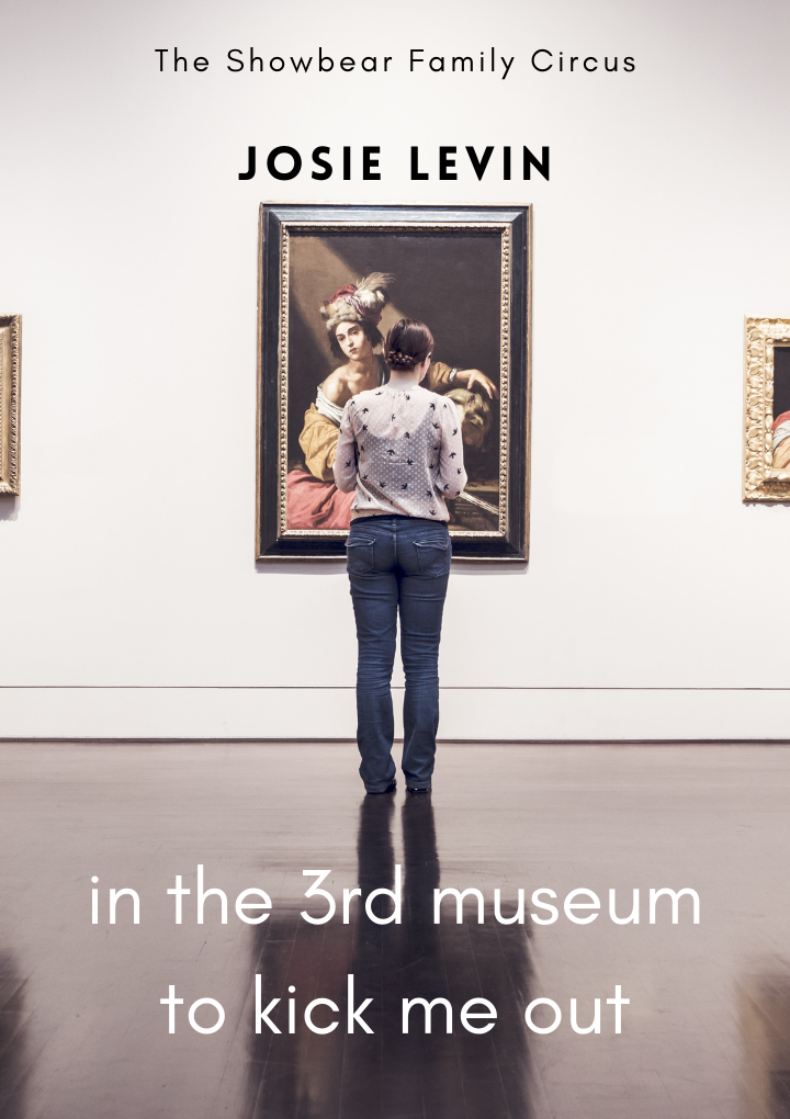 In the 3rd museum to kick me out