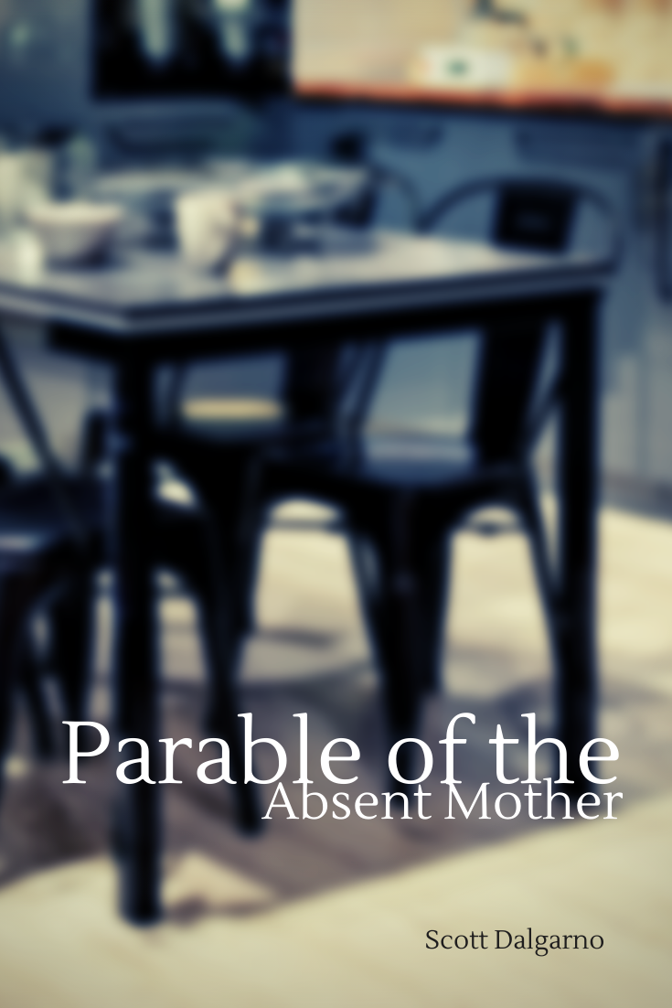 parable of the absent mother. scott dalgarno.