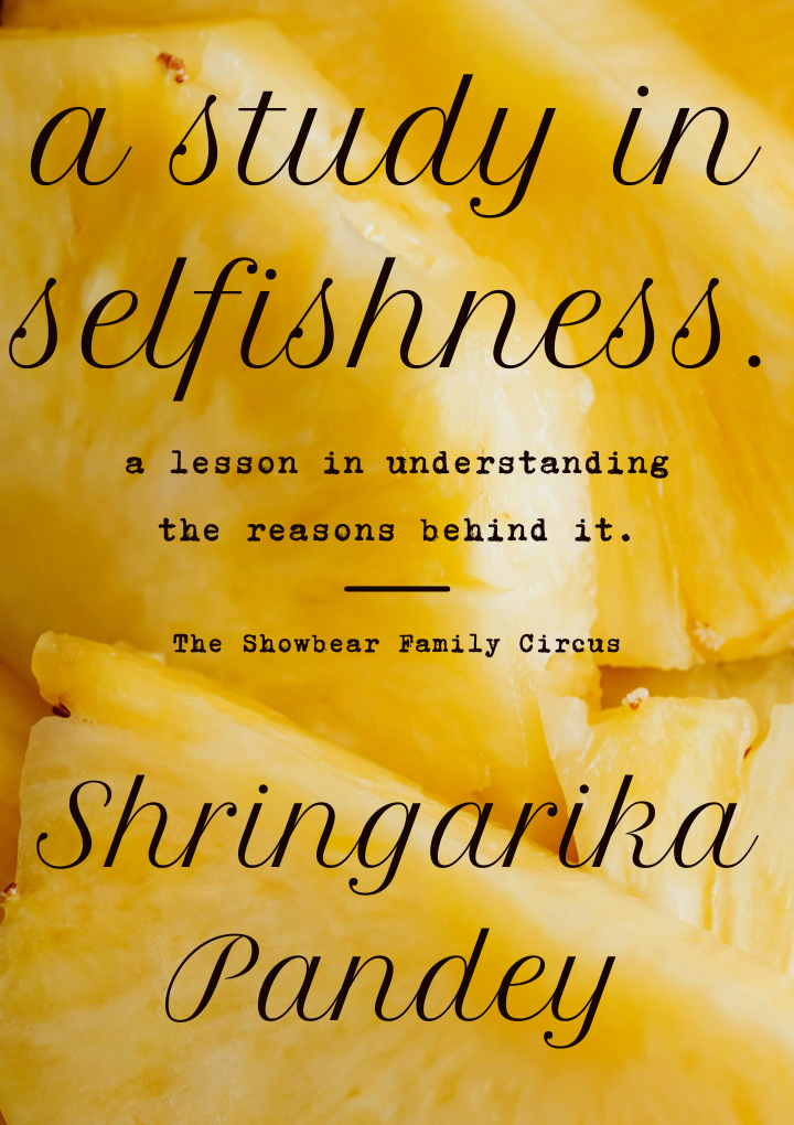 study in selfishness. Shringarika Pandey.